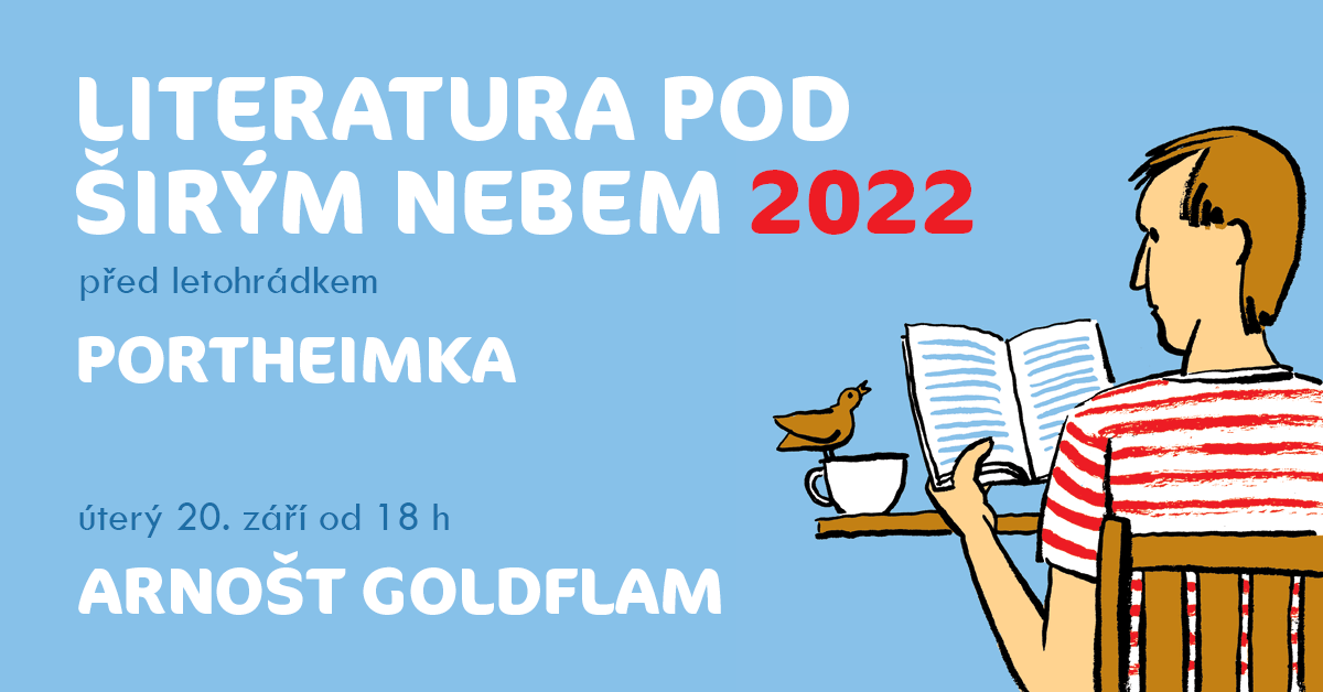 LITERATURA POD ŠIRÝM NEBEM 2022 před letohrádkem PORTHEIMKA úterý 20. září od 18h ARNOŠT GOLDFLAM